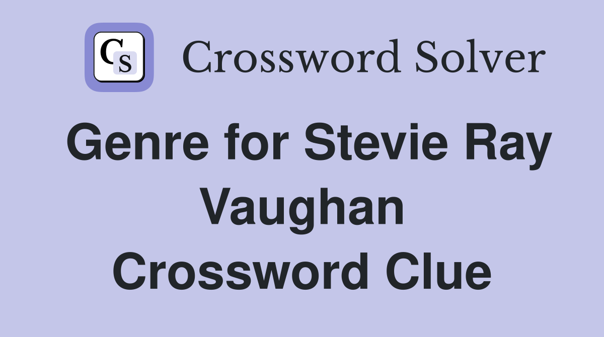 Genre for Stevie Ray Vaughan Crossword Clue