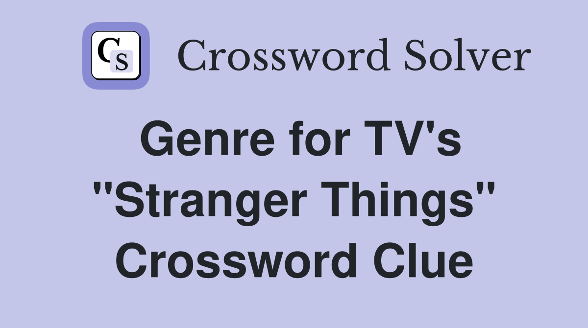 Genre for TV's "Stranger Things" Crossword Clue