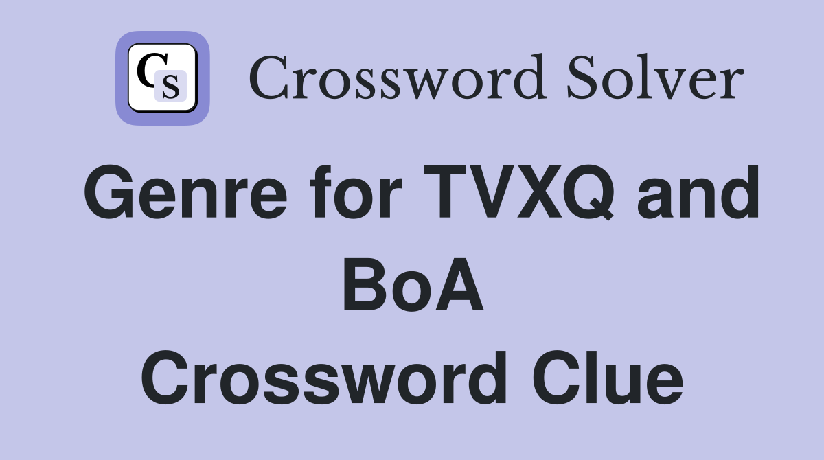 Genre for TVXQ and BoA Crossword Clue