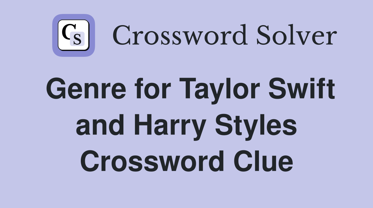 Genre for Taylor Swift and Harry Styles Crossword Clue