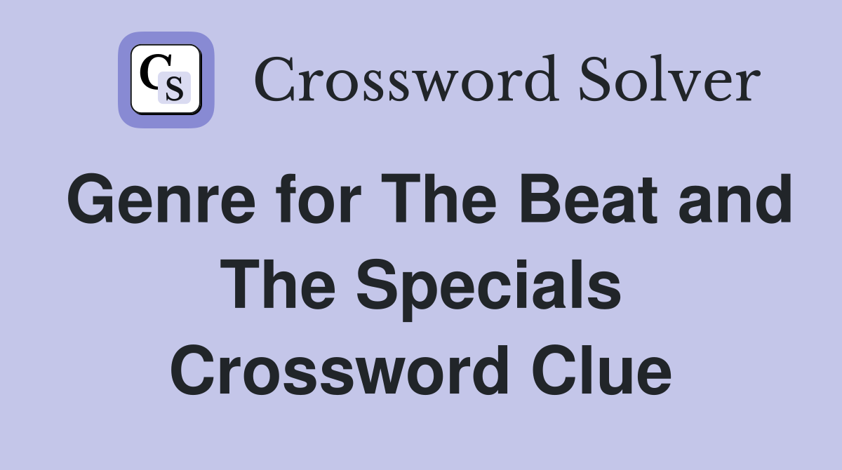 Genre for The Beat and The Specials Crossword Clue