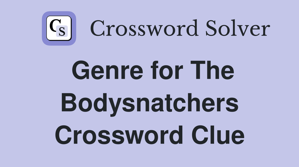 Genre for The Bodysnatchers Crossword Clue