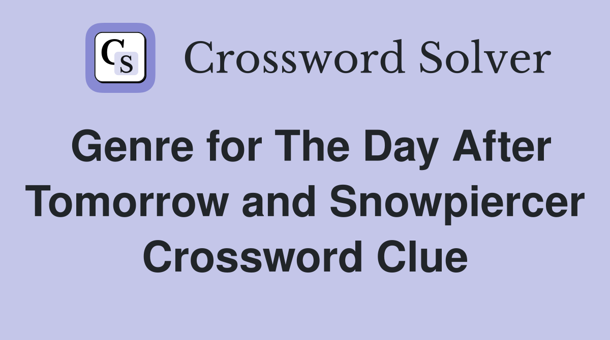 Genre for The Day After Tomorrow and Snowpiercer Crossword Clue