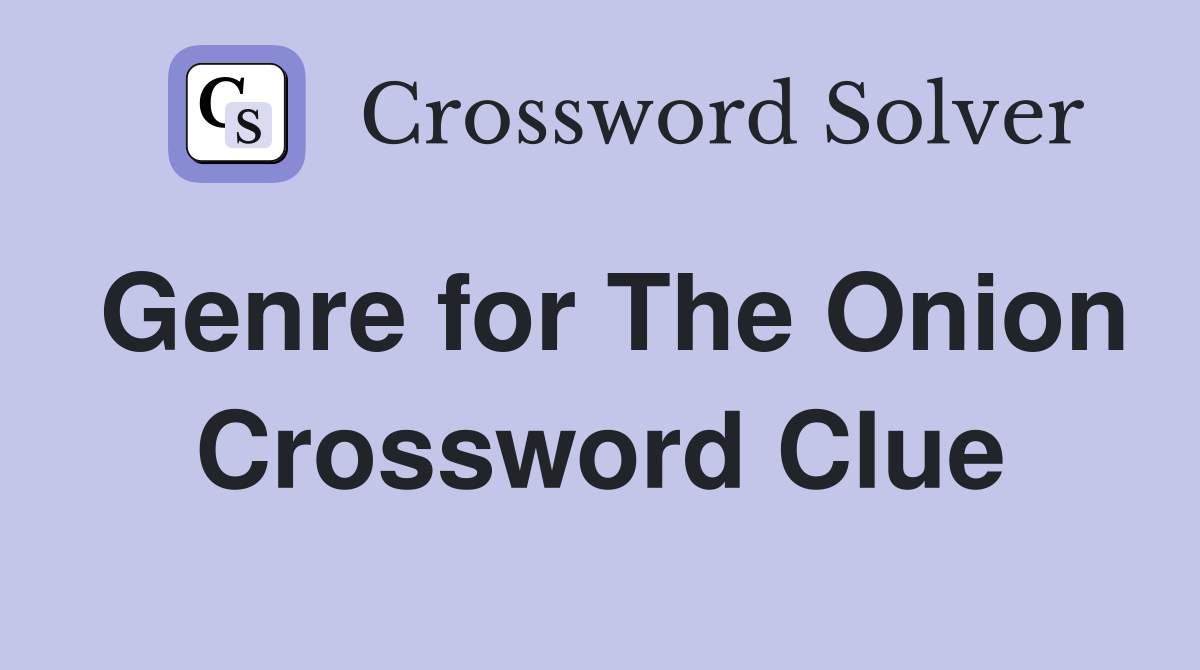 Genre for The Onion Crossword Clue