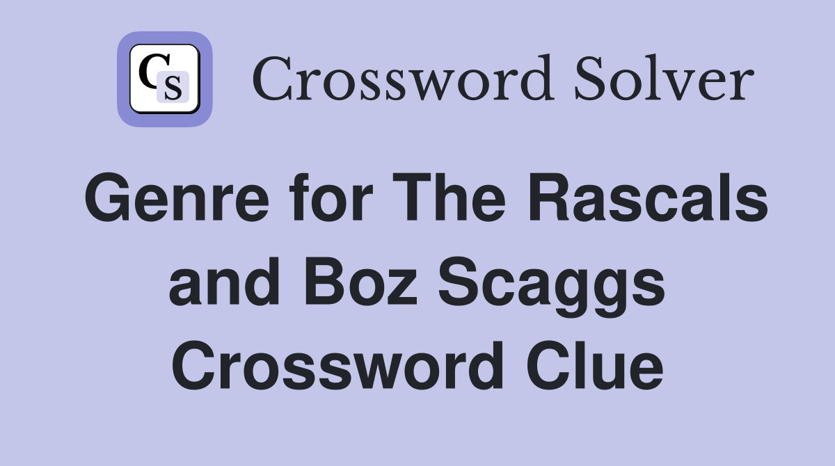 Genre for The Rascals and Boz Scaggs Crossword Clue