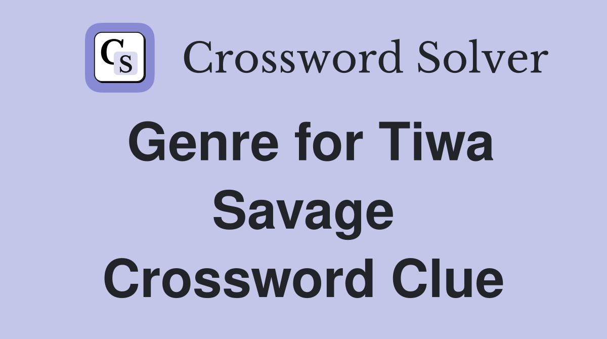 Genre for Tiwa Savage Crossword Clue