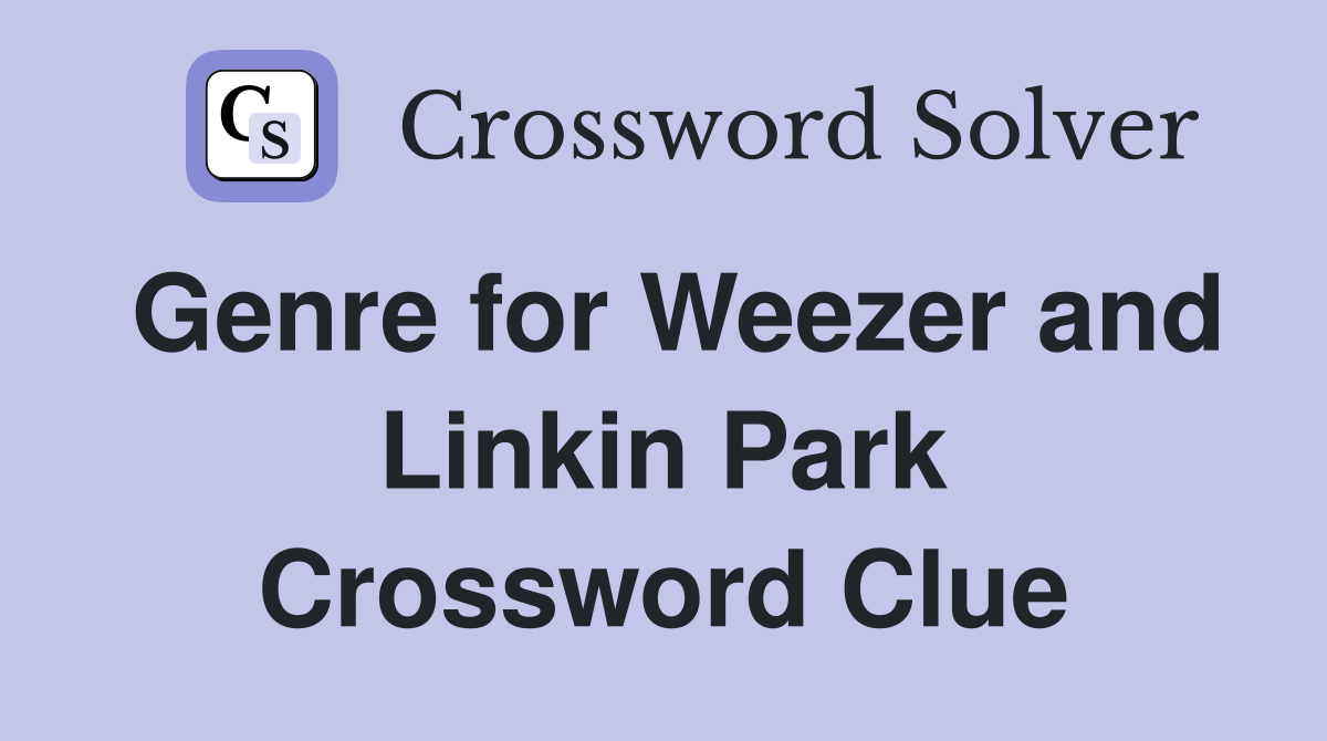 Genre for Weezer and Linkin Park Crossword Clue
