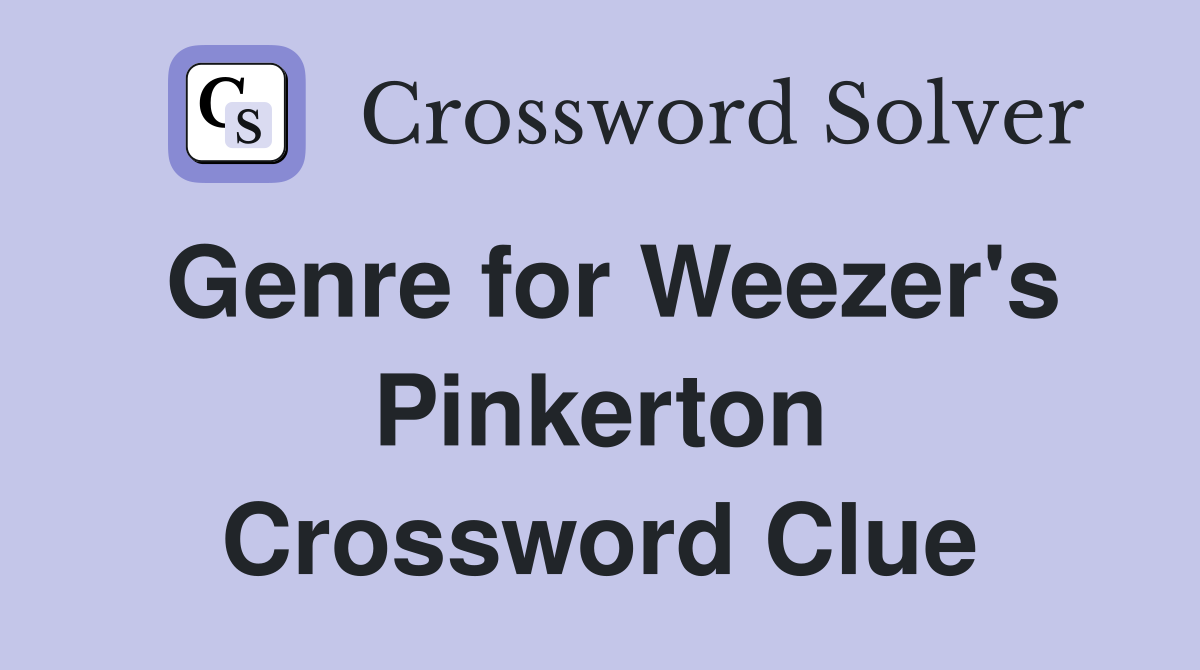 Genre for Weezer's Pinkerton Crossword Clue