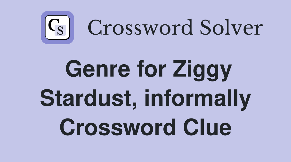 Genre for Ziggy Stardust, informally Crossword Clue