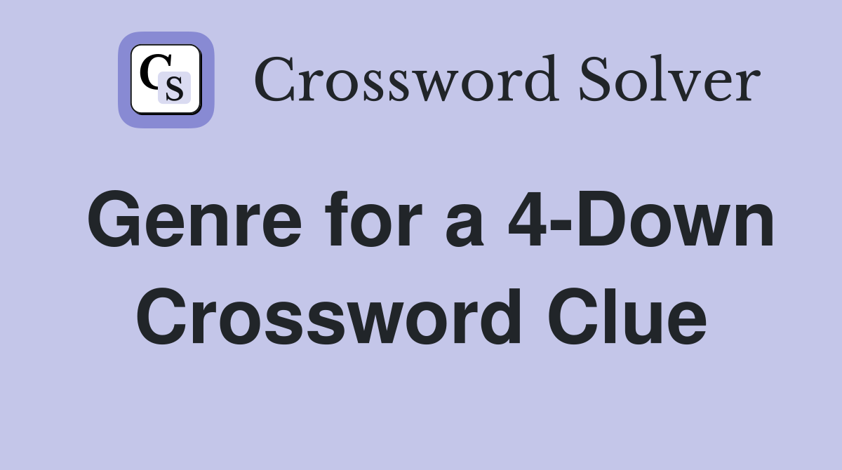 Genre for a 4-Down Crossword Clue