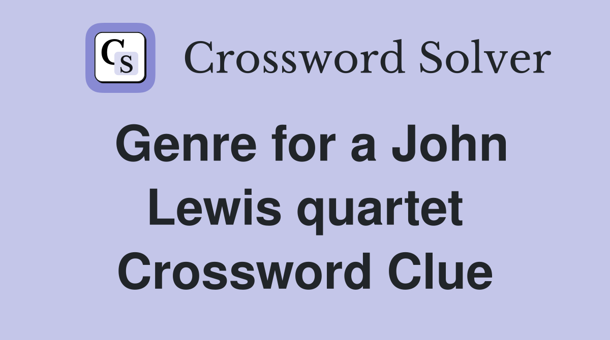 Genre for a John Lewis quartet Crossword Clue