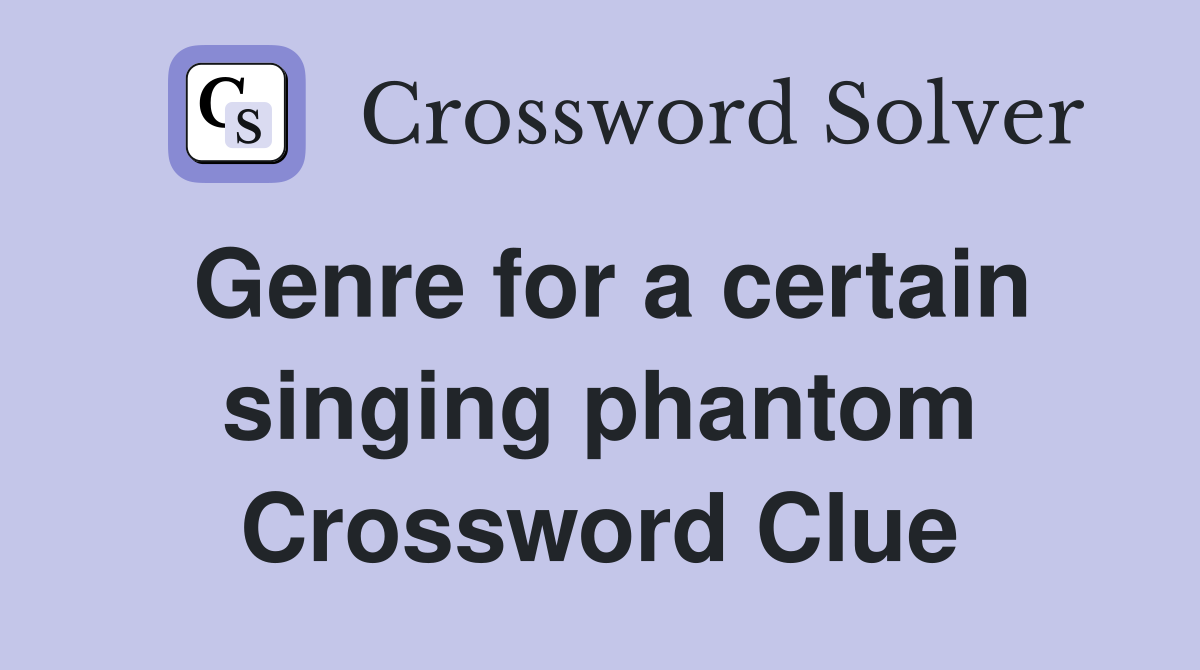 Genre for a certain singing phantom Crossword Clue