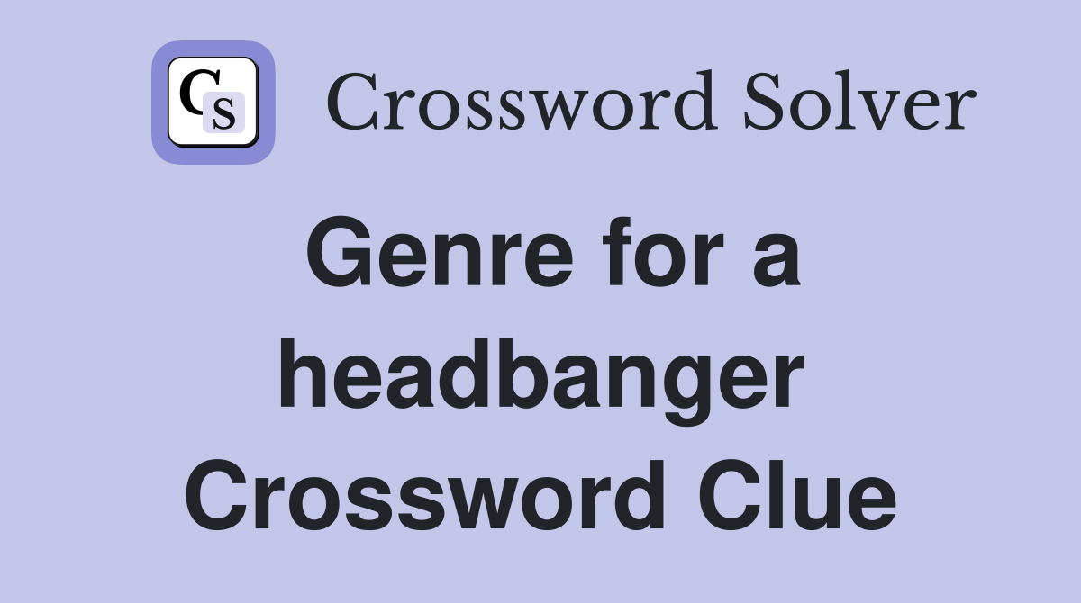 Genre for a headbanger Crossword Clue