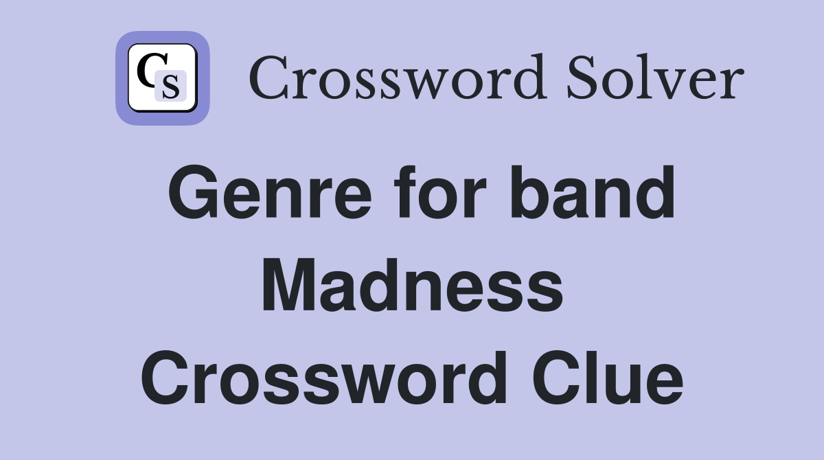 Genre for band Madness Crossword Clue