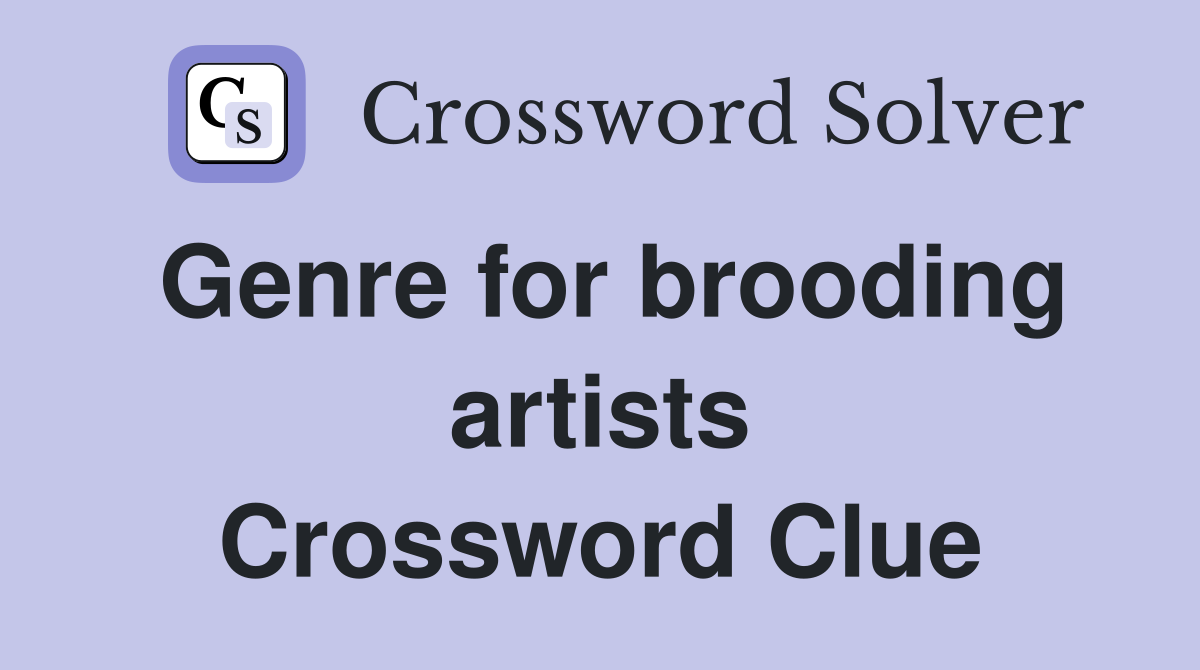 Genre for brooding artists Crossword Clue