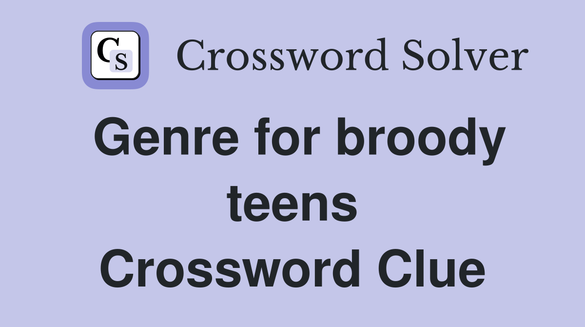 Genre for broody teens Crossword Clue