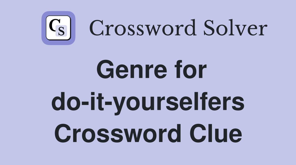 Genre for do-it-yourselfers Crossword Clue
