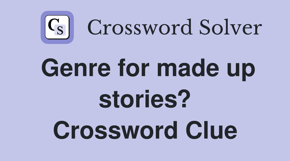 Genre for made up stories? Crossword Clue