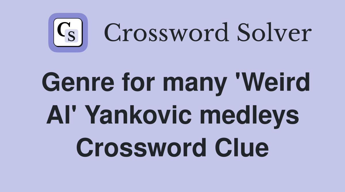 Genre for many 'Weird Al' Yankovic medleys Crossword Clue