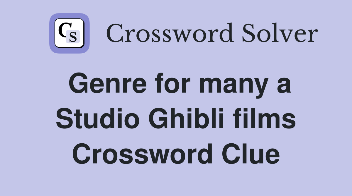 Genre for many a Studio Ghibli films Crossword Clue