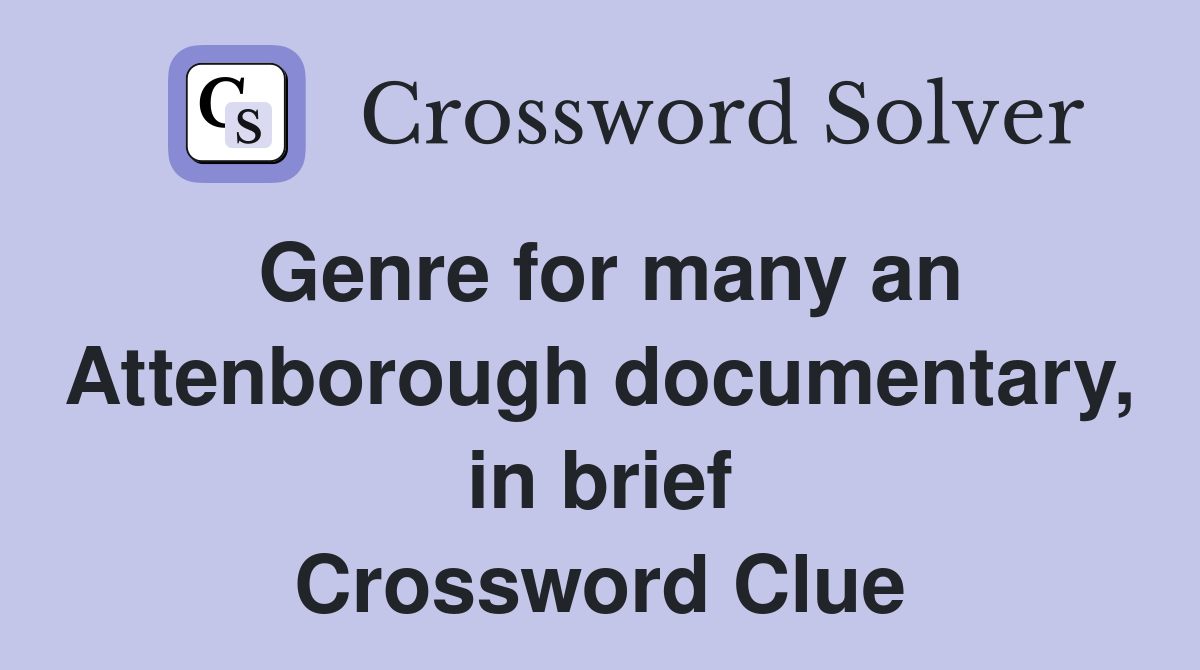 Genre for many an Attenborough documentary, in brief Crossword Clue