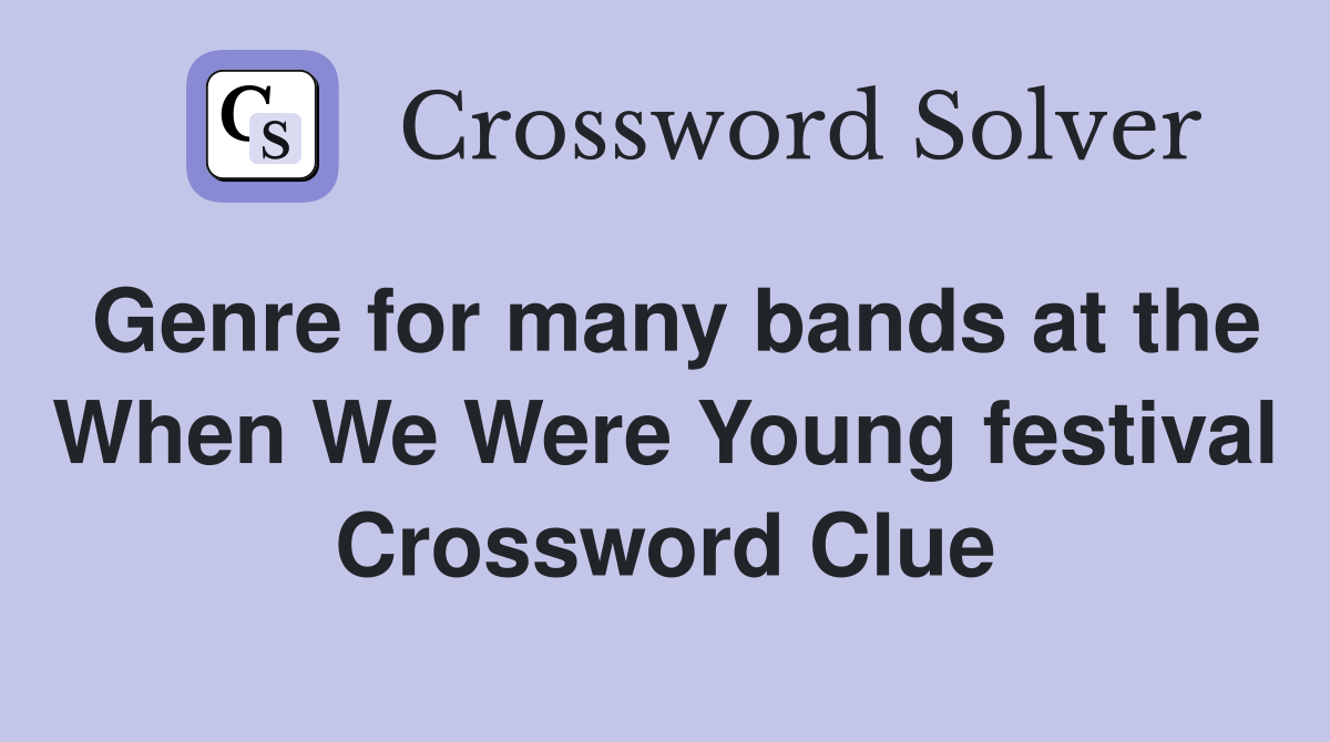 Genre for many bands at the When We Were Young festival Crossword Clue
