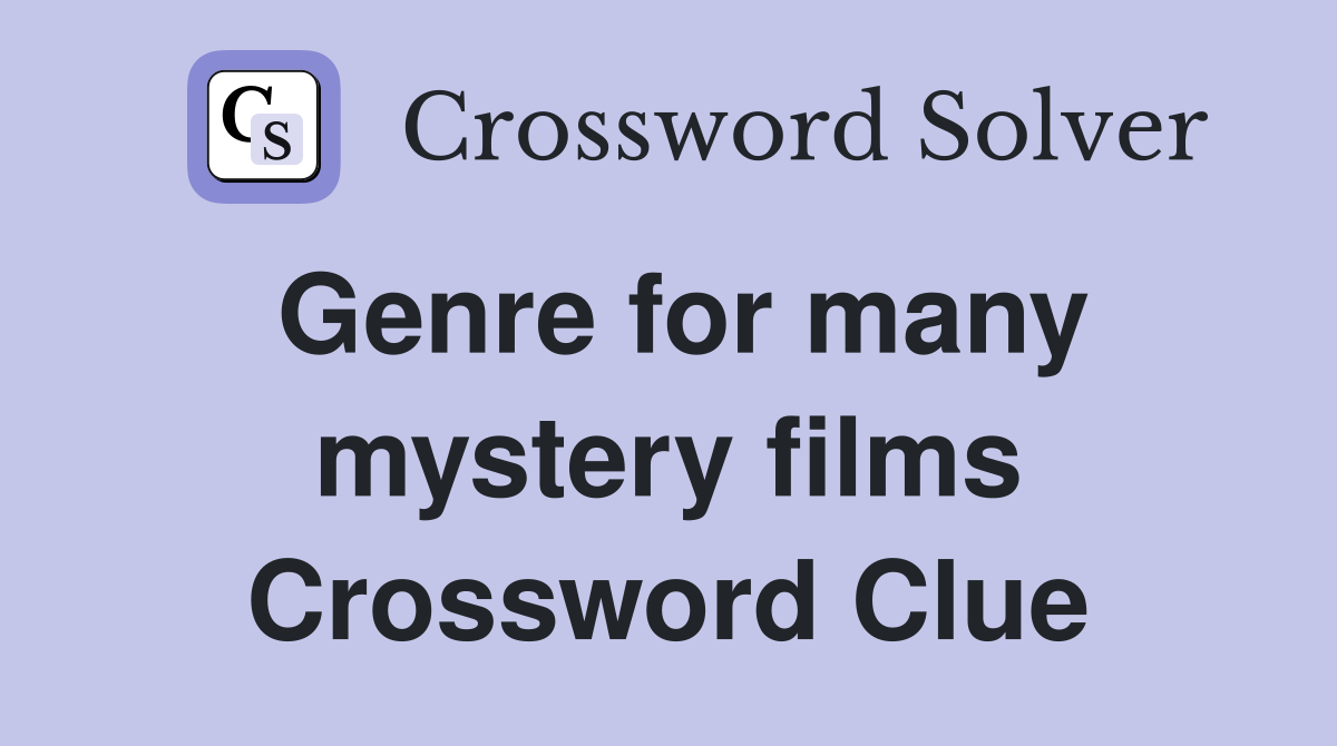 Genre for many mystery films Crossword Clue