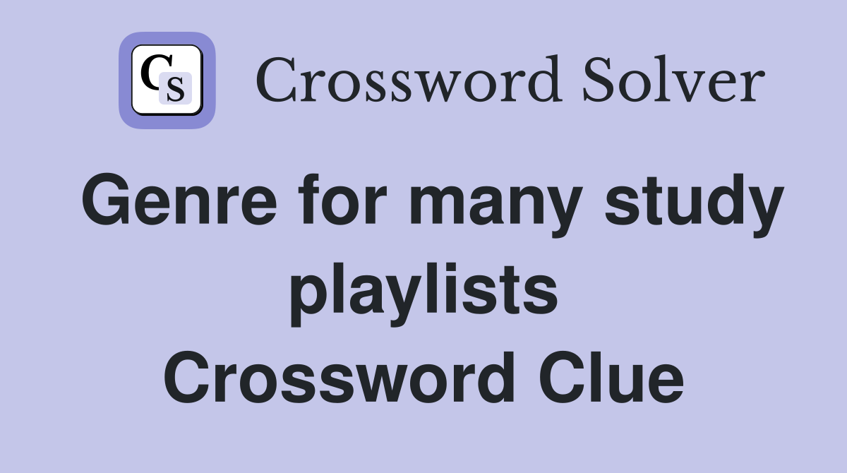 Genre for many study playlists Crossword Clue
