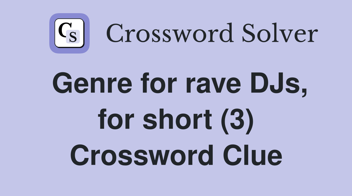 Genre for rave DJs, for short (3) Crossword Clue