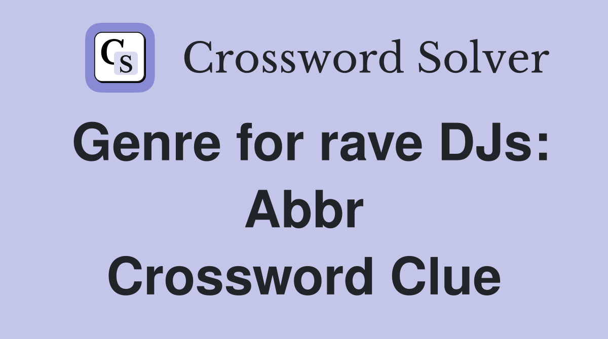 Genre for rave DJs: Abbr Crossword Clue
