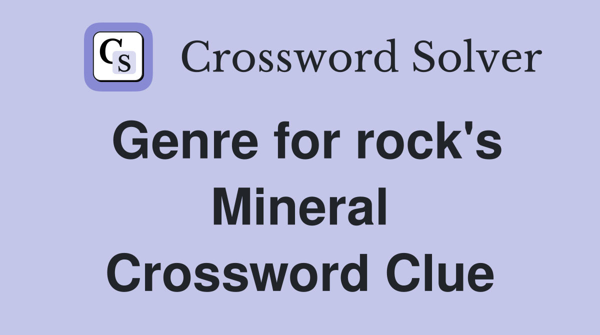 Genre for rock's Mineral Crossword Clue