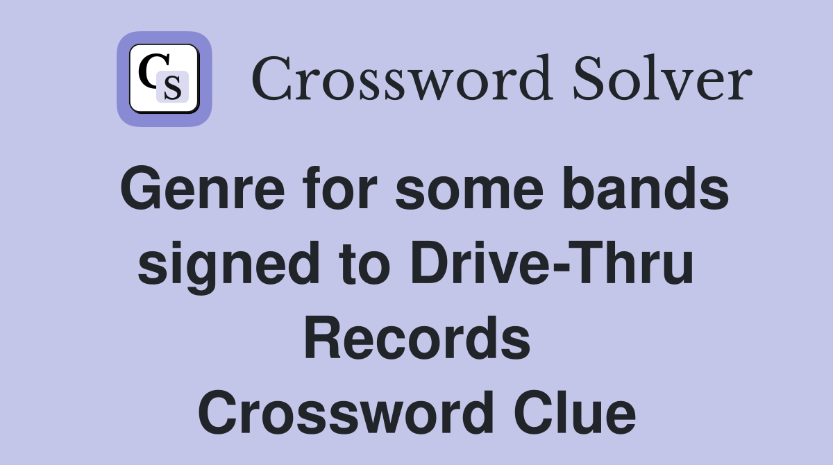Genre for some bands signed to Drive-Thru Records Crossword Clue