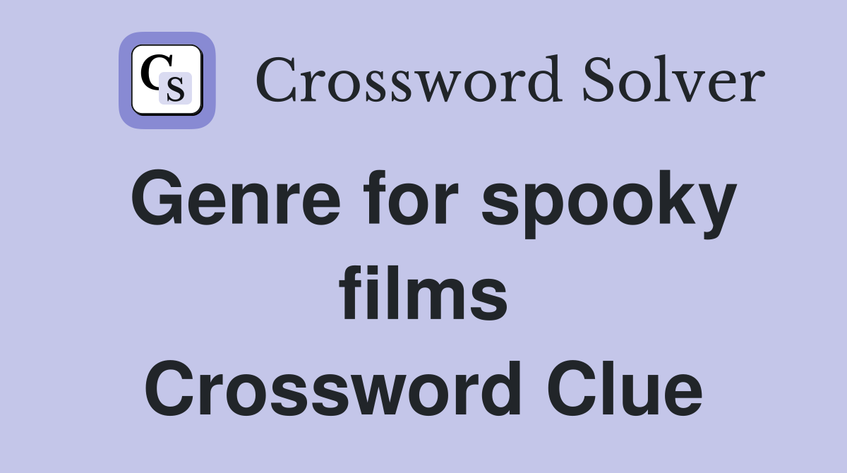 Genre for spooky films Crossword Clue