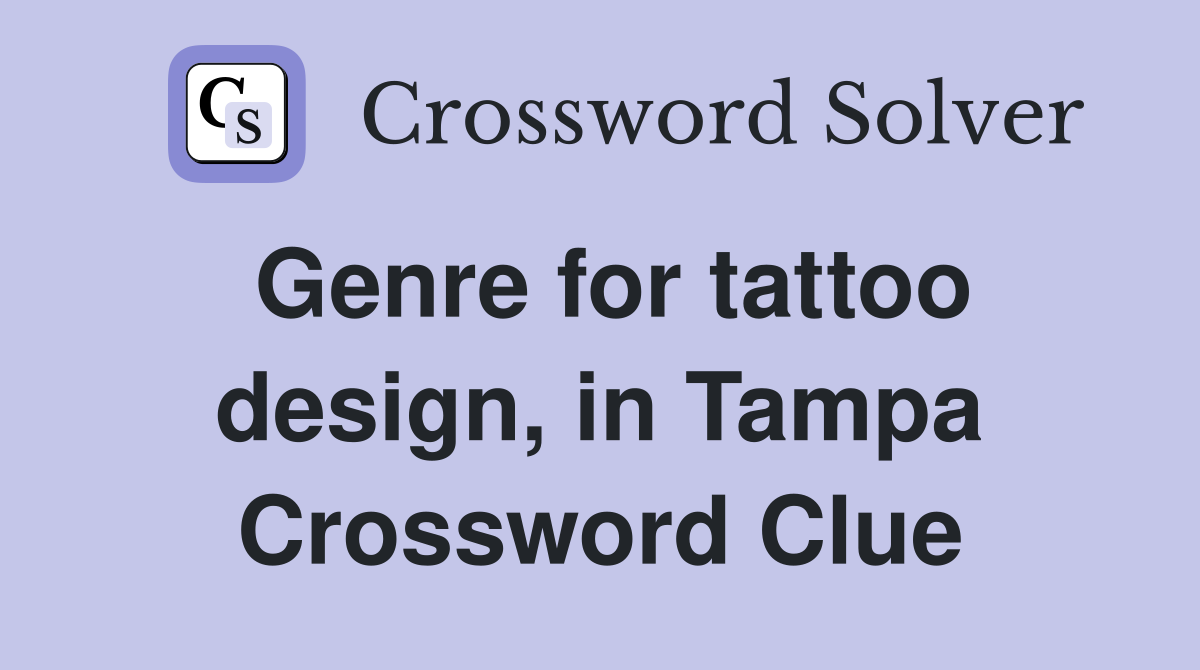 Genre for tattoo design, in Tampa Crossword Clue