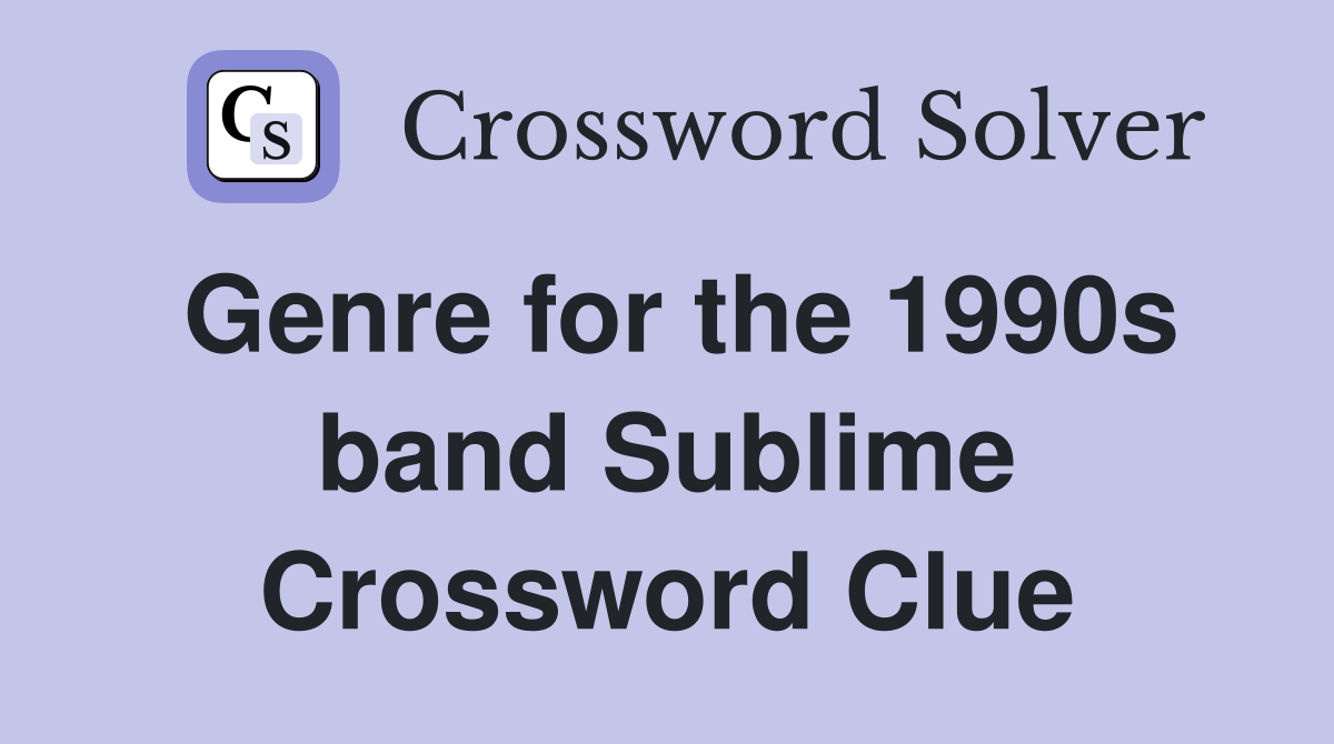 Genre for the 1990s band Sublime Crossword Clue