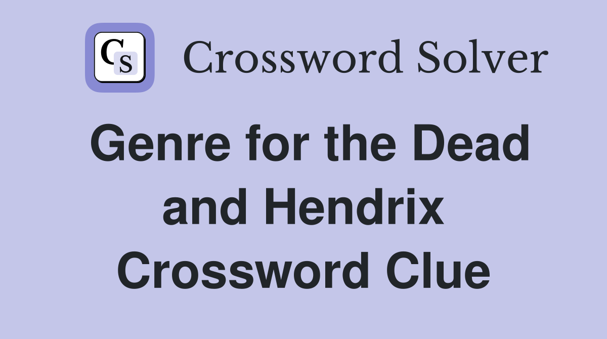 Genre for the Dead and Hendrix Crossword Clue