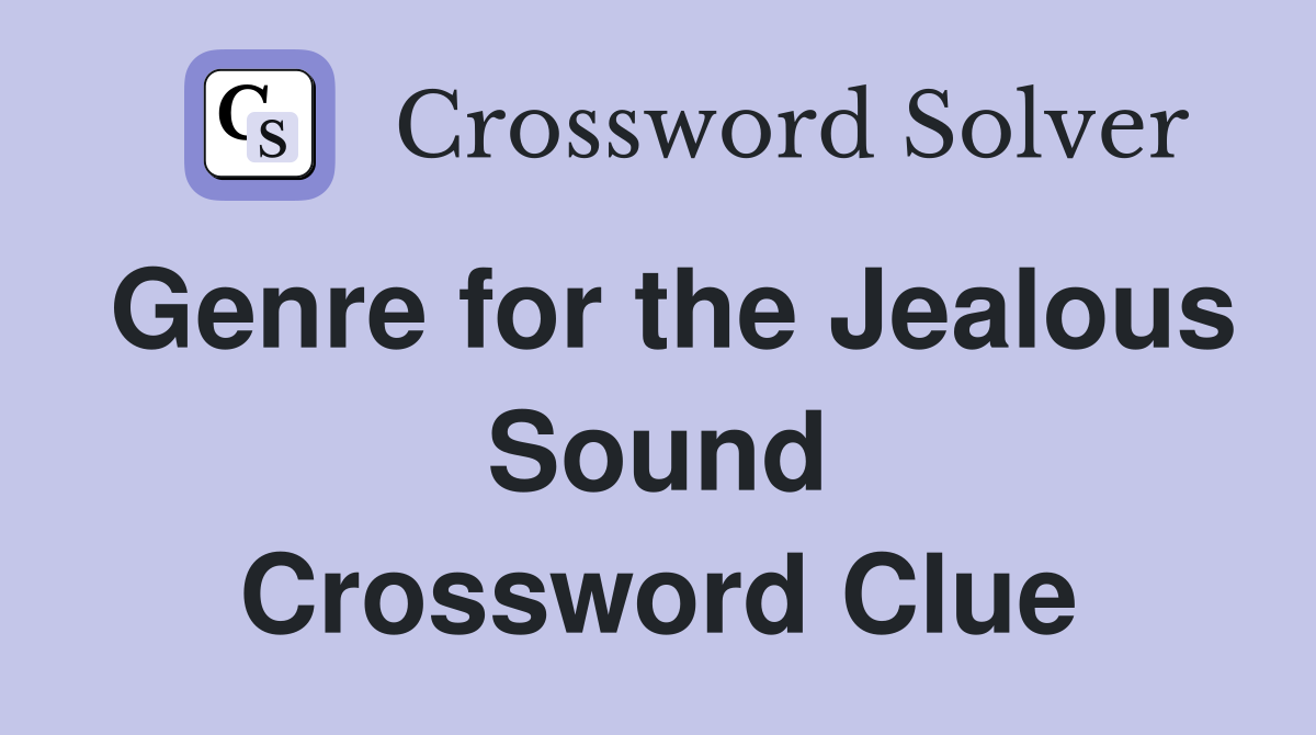 Genre for the Jealous Sound Crossword Clue