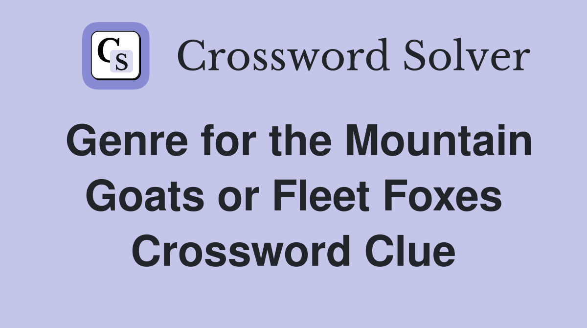 Genre for the Mountain Goats or Fleet Foxes Crossword Clue