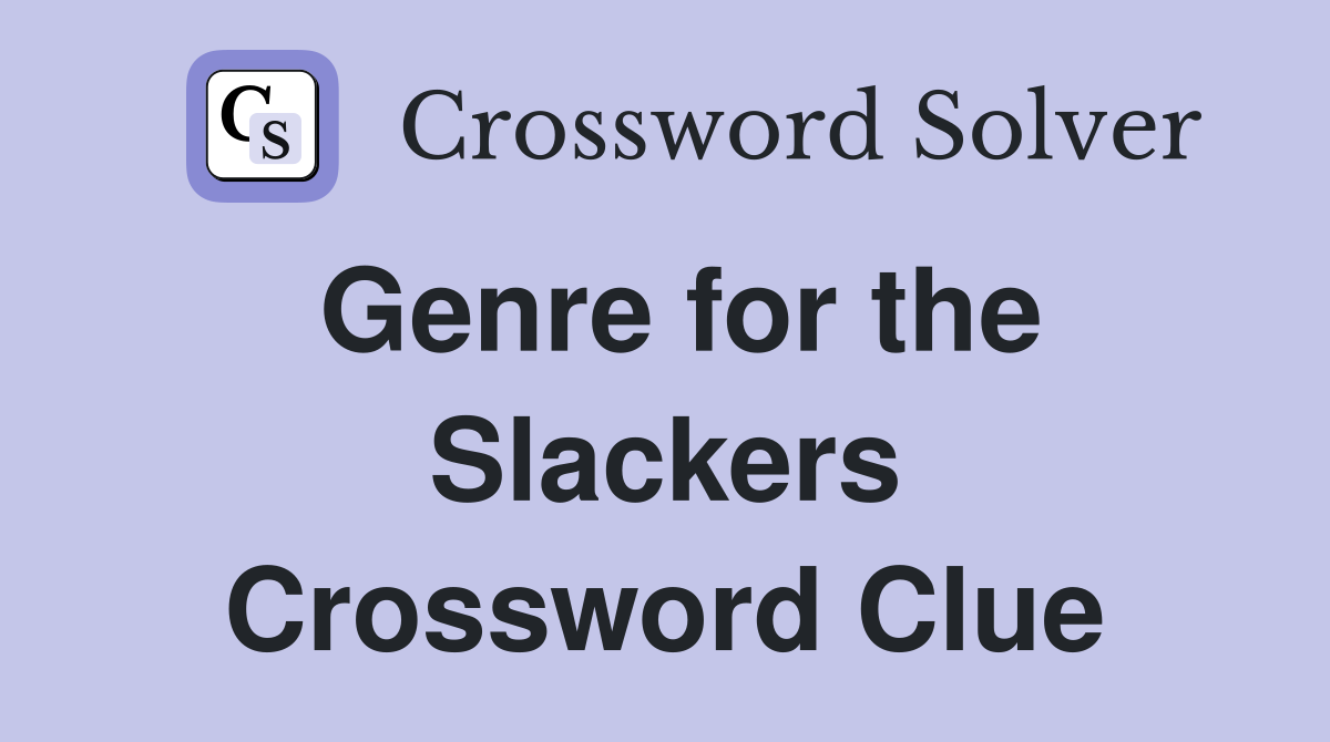 Genre for the Slackers Crossword Clue