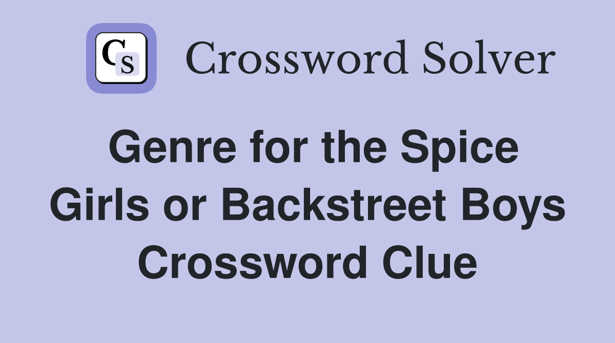 Genre for the Spice Girls or Backstreet Boys Crossword Clue