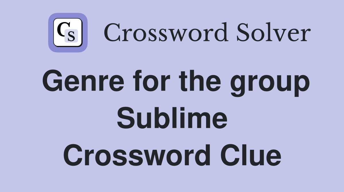Genre for the group Sublime Crossword Clue