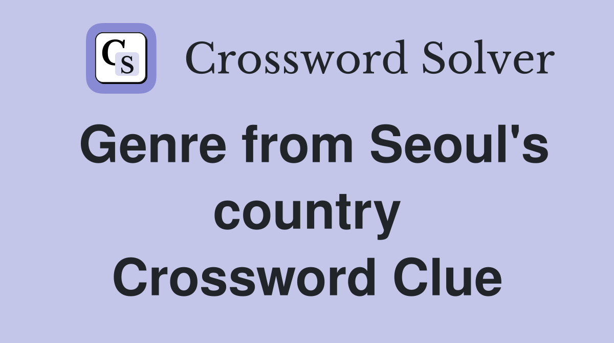 Genre from Seoul's country Crossword Clue