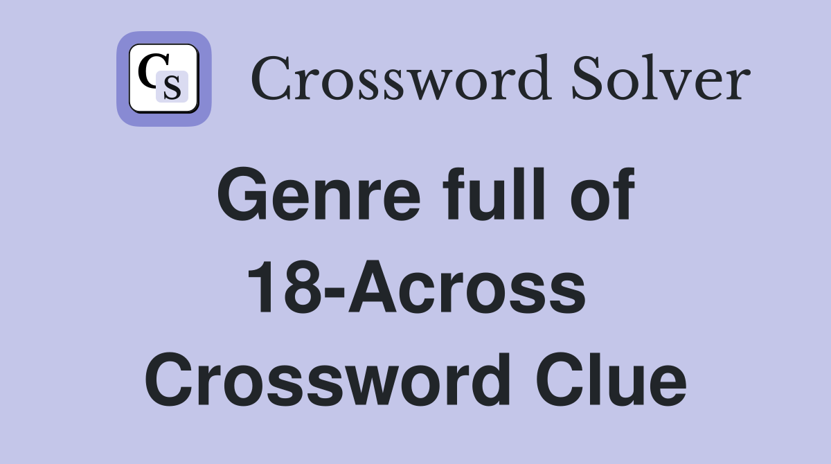Genre full of 18-Across Crossword Clue