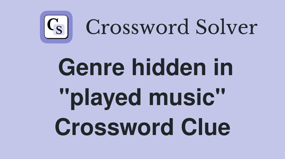 Genre hidden in "played music" Crossword Clue