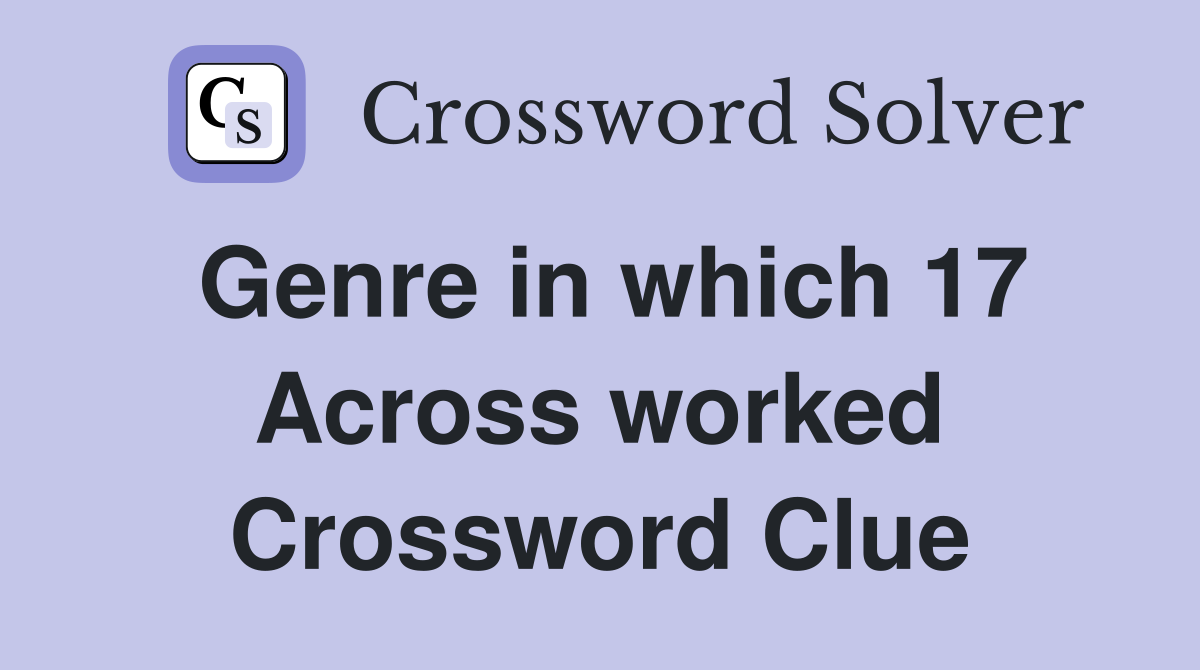 Genre in which 17 Across worked Crossword Clue
