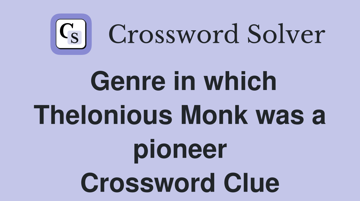 Genre in which Thelonious Monk was a pioneer Crossword Clue