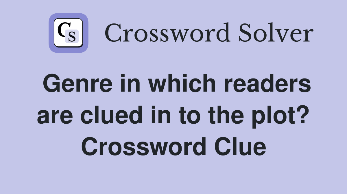 Genre in which readers are clued in to the plot? Crossword Clue