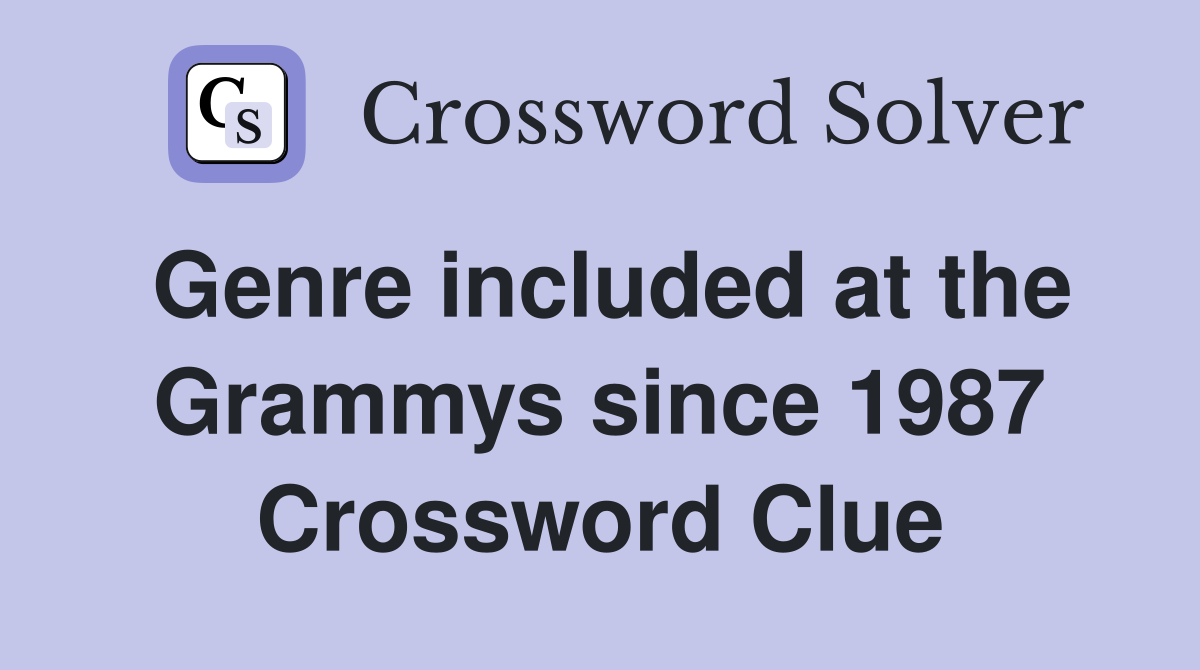 Genre included at the Grammys since 1987 Crossword Clue