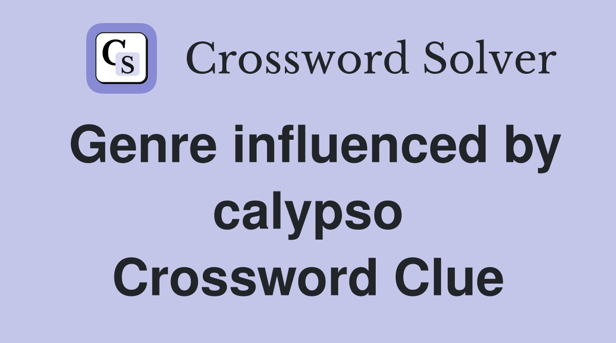 Genre influenced by calypso Crossword Clue