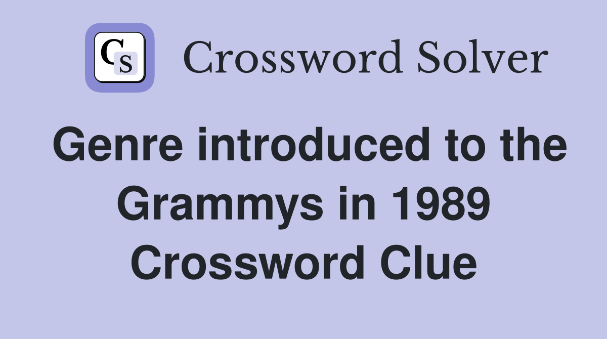 Genre introduced to the Grammys in 1989 Crossword Clue